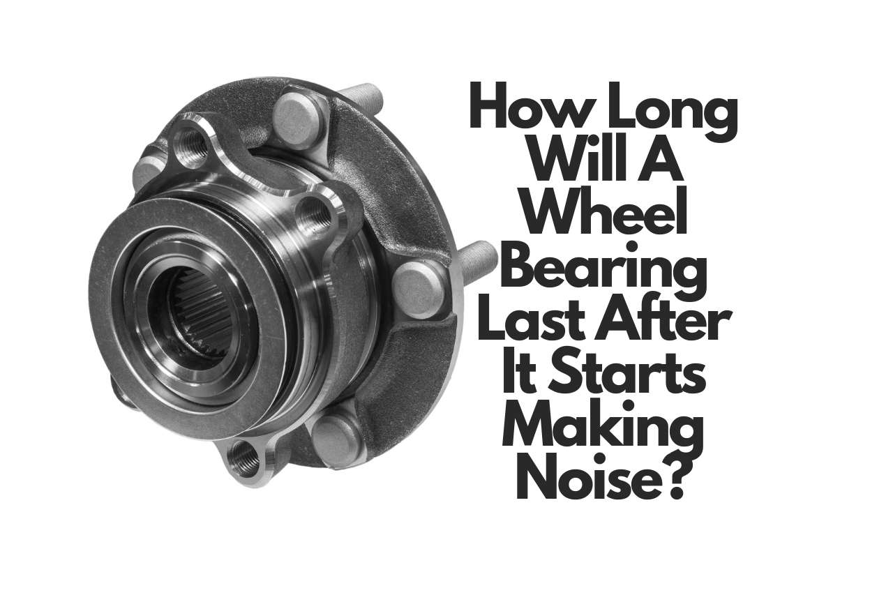 Read more about the article How Long Will A Wheel Bearing Last After It Starts Making Noise?