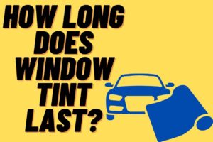 Read more about the article How Long Does Window Tint Last? Deciding Factors Explained