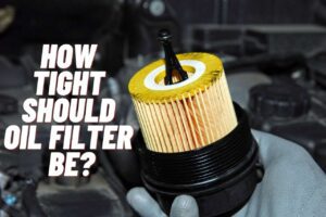 Read more about the article How Tight Should Oil Filter Be? [Complete Guide]