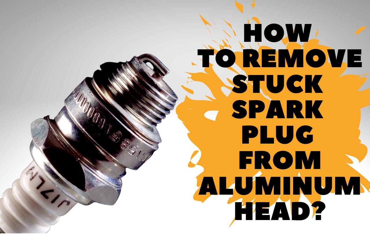 You are currently viewing How to Remove Stuck Spark Plug From Aluminum Head? 