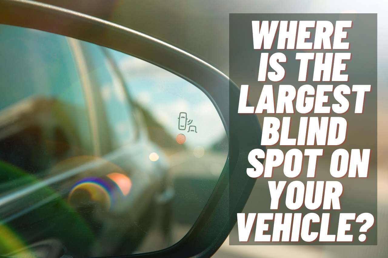 Read more about the article Where is the Largest Blind Spot On Your Vehicle? [Answered]
