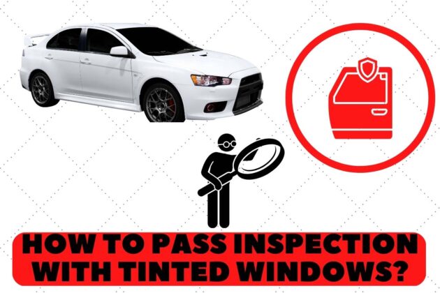 How To Pass Inspection With Tinted Windows? Be Aware!!!