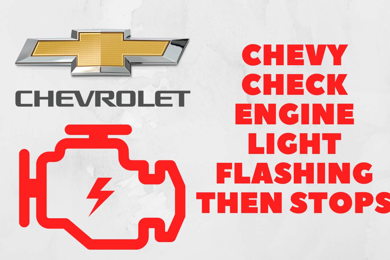 You are currently viewing Chevy Check Engine Light Flashing then Stops – (Causes & Fixes)